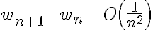 5$ w_{n+1}-w_n=O\left( \frac{1}{n^2} \right)